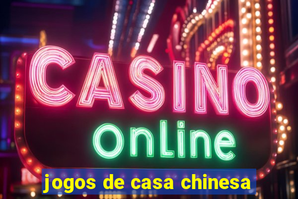 jogos de casa chinesa